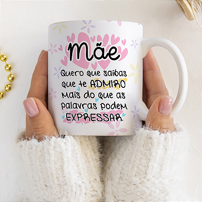 CANECA DE LOUÇA MÃE QUERO QUE SAIBAS QUE TE ADMIRO PERSONALIZADO