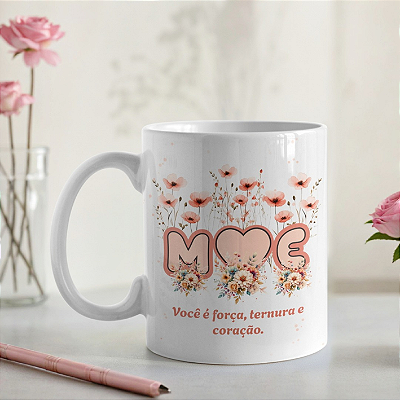 CANECA DE LOUÇA MÃE VOCÊ É FORÇA TERNURA E CORAÇÃO PERSONALIZADO