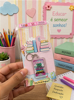 KIT DIA DOS PROFESSORES: 20 UNIDADES - CHAVEIRO + CARTÃO ENSINAR É SEMEAR SONHOS