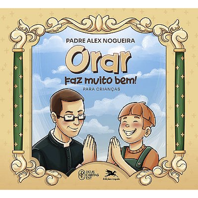 Orar Faz Muito Bem! Padre Alex Nogueira