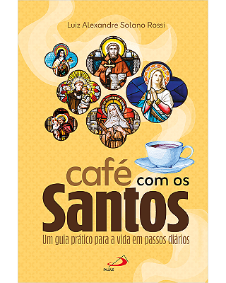 Café Com Os Santos - Um guia prático para a vida em passos diários