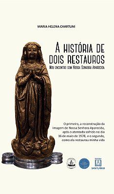 A História De Dois Restauros: Meu Encontro Com Nossa Senhora Aparecida