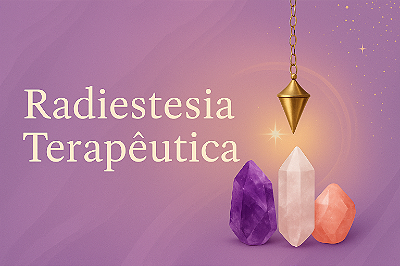 Radiestesia Terapêutica – Equilíbrio e Harmonização Energética