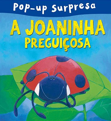 Livro Pop Up Surpresa: A Joaninha Preguiçosa