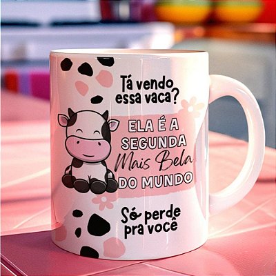 Caneca Personalizada Unykk com Tema e Frase "Tá vendo essa vaca? Ela é a segunda mais bela do mundo, só perde pra você"
