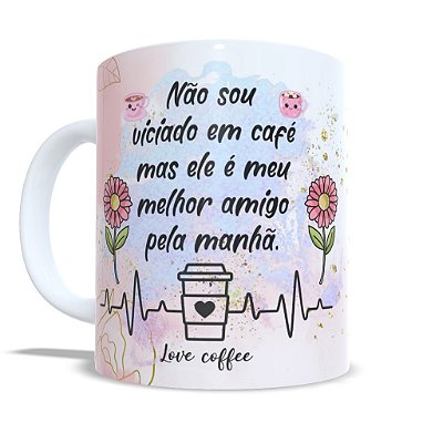 Caneca Personalizada Unykk Não Sou Viciado em Café Mas ele é Meu Melhor Amigo Pela Manhã Love Coffee