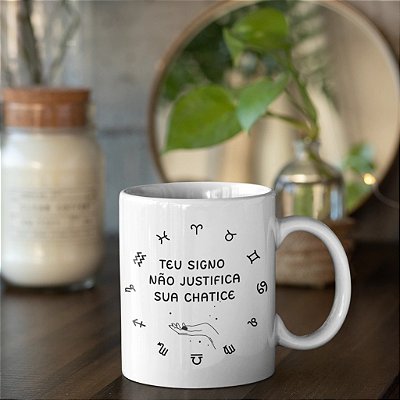 Caneca Personalizada Unykk Teu Signo Não Justifica Sua Chatice