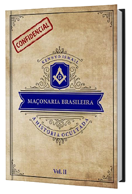 MAÇONARIA BRASILEIRA: a história ocultada – Vol. II