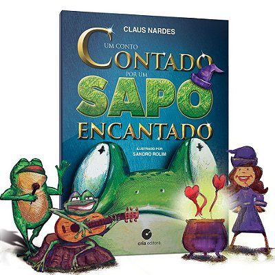 Um conto contado por um Sapo Encantado - Autor: Claus Nardes