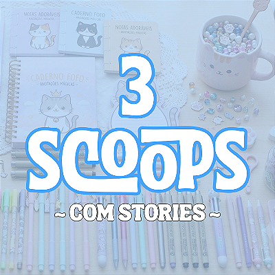 3 SCOOPS SURPRESA - com stories