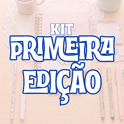 Kit - Primeira Edição