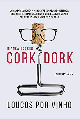 Cork Dork: Loucos por vinho [Paperback] Bosker, Bianca and Heneault, Eric