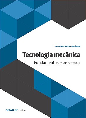 Tecnologia Mecânica. Fundamentos e Processos