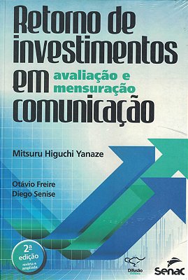 Retorno de investimentos em comunicação: avaliação e mensuração - 2ª edição revista e ampliada