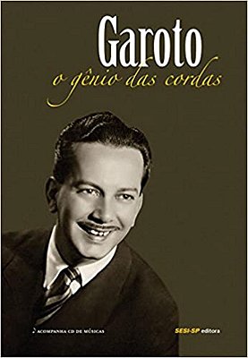 Garoto: O gênio das cordas