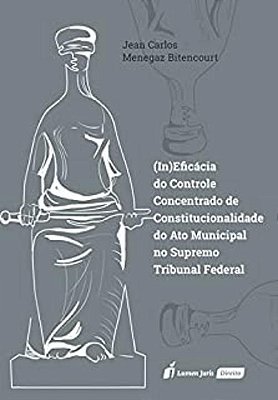 (In)eficácia do Controle Concentrado de Constitucionalidade do Ato Municipal no Supremo Tribunal Federal