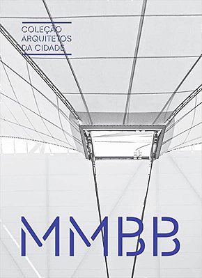 Coleção Arquitetos da Cidade: MMBB