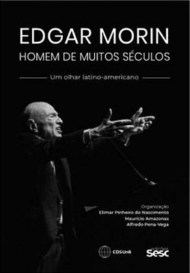 Edgar Morin - Homem De Muitos Seculos - Um Olhar Latino-americano