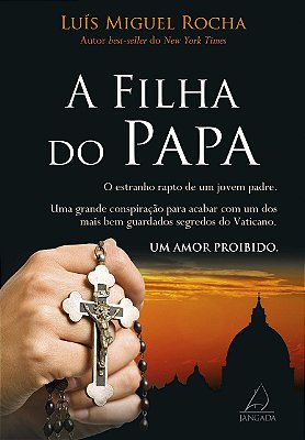 A Filha do Papa: O Estranho Rapto de Um Jovem Padre. Uma Grande Consiparação Para Acabar Com Um Dos Mais Bem Guardados S