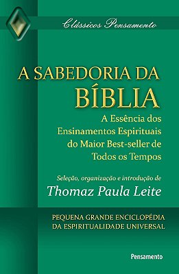 A Sabedoria da Bíblia: A Essência Dos Ensinamentos Espirituais Do Maior Best-Seller De Todos Os Tempos