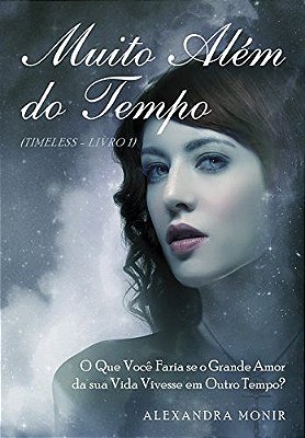 Muito Além do Tempo: O Que Você Faria Se O Grande Amor Da Sua Vida Vivesse Em Outro Tempo?
