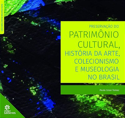 Preservação do patrimônio cultural, história da arte, colecionismo e museologia no Brasil