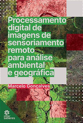 Processamento digital de imagens de sensoriamento remoto para análise ambiental e geográfica