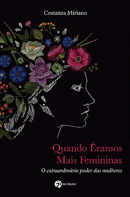 Quando éramos mais femininas: O Extraordinário Poder das Mulheres