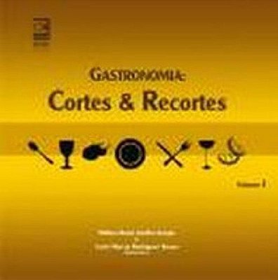 Gastronomia: Cortes e recortes, Volume I