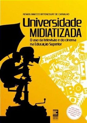 Universidade midiatizada : O uso da televisão e do cinema na educação superior