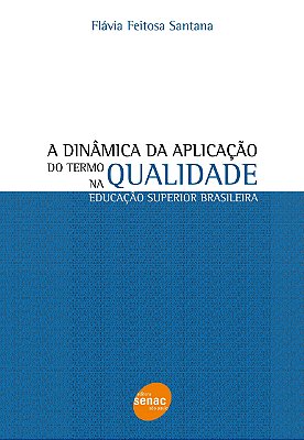 A Dinâmica Da Aplicação Do Termo Qualidade Na Educação Superior Brasileira