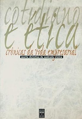 Cotidiano E Etica. Cronicas Da Vida Empresarial Vieira, Maria Christina de Andrade