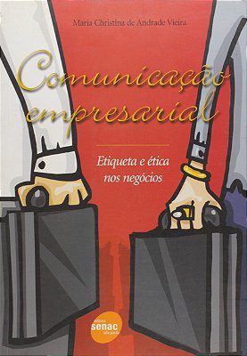 Comunicação Empresarial. Etiqueta E Ética Nos Negócios