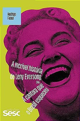 A incrível história de Leny Eversong ou A cantora que o Brasil esqueceu