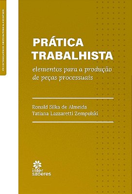 Prática Trabalhista: elementos para a produção de peças processuais