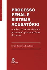 Processo Penal e Sistema Acusatório: análise crítica dos sistemas processuais penais ao ônus da prova