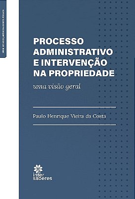 Processo administrativo e intervenção na propriedade: uma visão geral