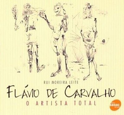 Flavio De Carvalho. O Artista Total