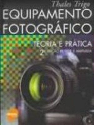 Equipamento Fotográfico - Teoria E Prática 2ª edição