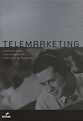 Telemarketing: Comunicação, Funcionamento, mercado de trabalho - 2 Edição
