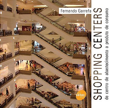 Shopping Centers: de centro de abastecimentos a produto de consumo