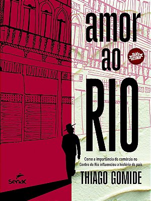 Amor ao Rio: como a importância do comércio no Centro do Rio influenciou a história do país