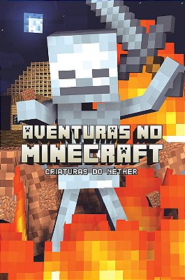 Aventuras no minecraft - Criaturas do Nether - Volume 2