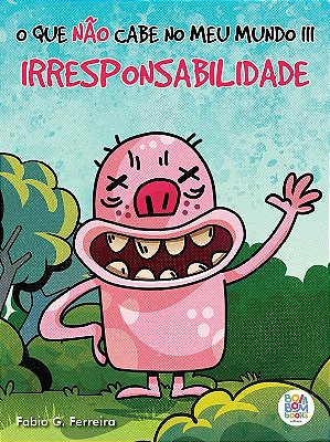 O que Não Cabe no meu Mundo III: Irresponsabilidade