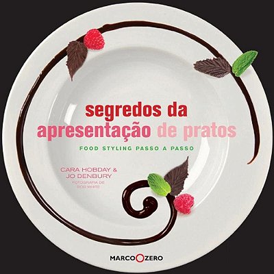 Segredos da apresentação de pratos : Food styling