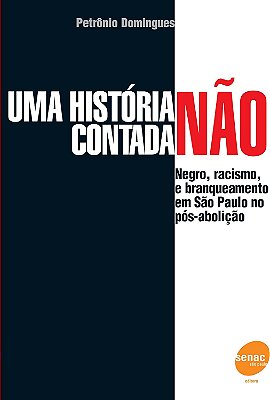 Uma história não contada - Negro, racismo e branqueamento em São Paulo pós-abolição
