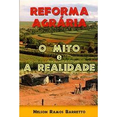 Reforma Agrária - O Mito e a Realidade - USADO