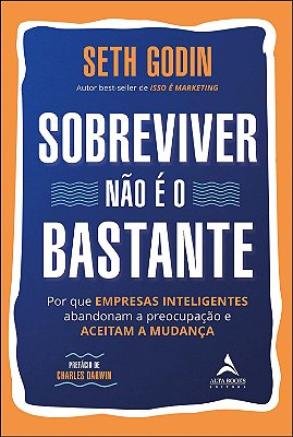 Sobreviver Não é o Bastante: por que Empresas Inteligentes Abandonam a Preocupação e Aceitam a Mudança (Jefte)