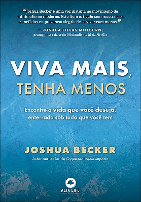 Viva Mais, Tenha Menos: Encontre a Vida que Você Deseja, Enterrada sob Tudo o que Você tem (Jefte)
