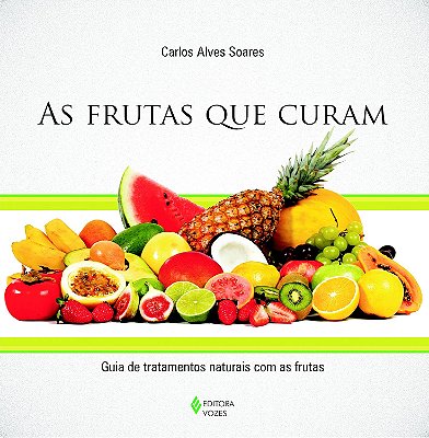 Frutas que curam: Guia de tratamentos naturais com as frutas - USADO